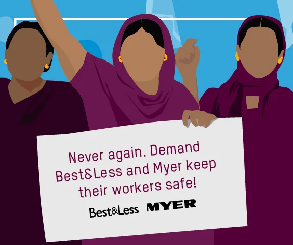 Demand Best&Less and Myer keep their workers safe. Sign the Accord